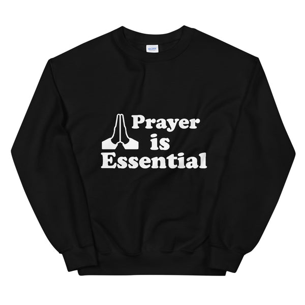 Prayer Is Essential Unisex Sweatshirt