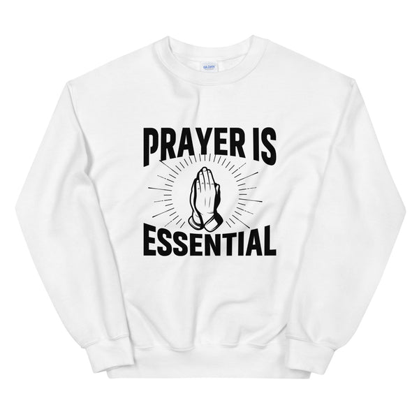 Prayer Is Essential Unisex Sweatshirt