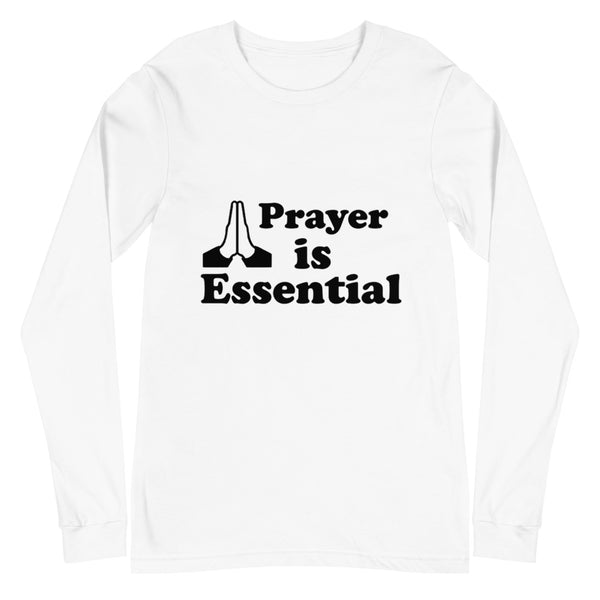 Prayer Is Essential Unisex Long Sleeve Tee