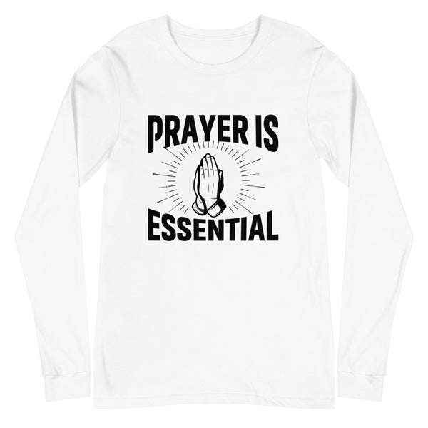 Prayer Is Essential Unisex Long Sleeve Tee