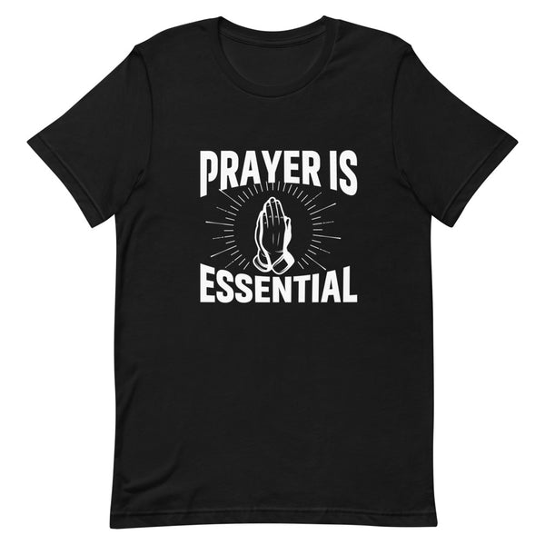 Prayer Is Essential Unisex T-Shirt